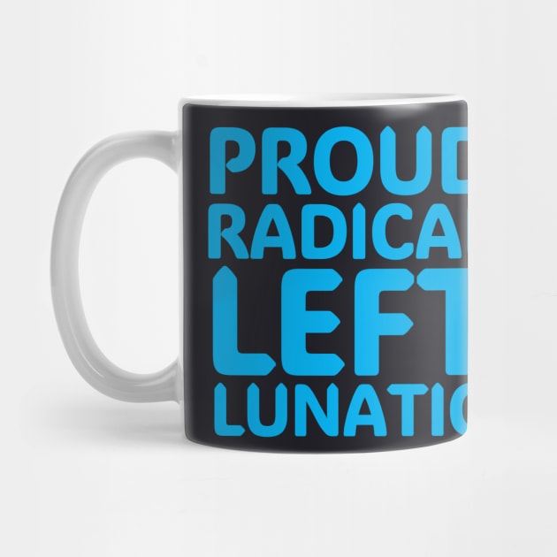Proud Radical Left Lunatic by Charles's Store 8